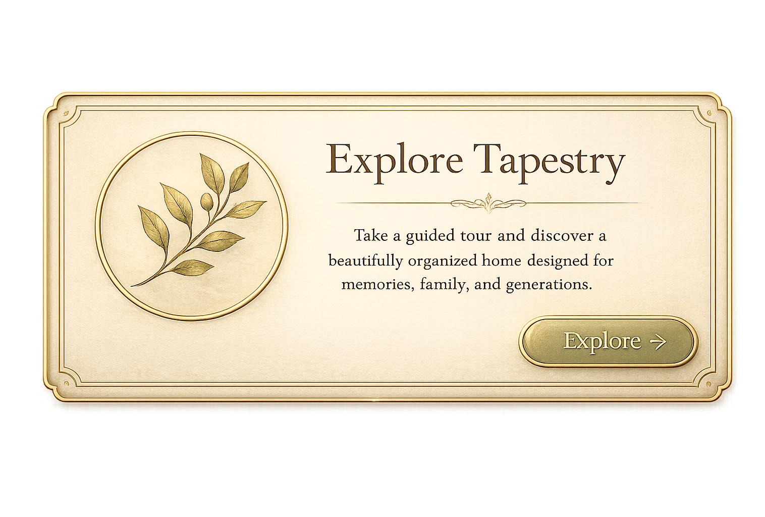 Explore Tapestry: Take a guided tour and discover a beautifully organized home designed for memories, family, and generations.